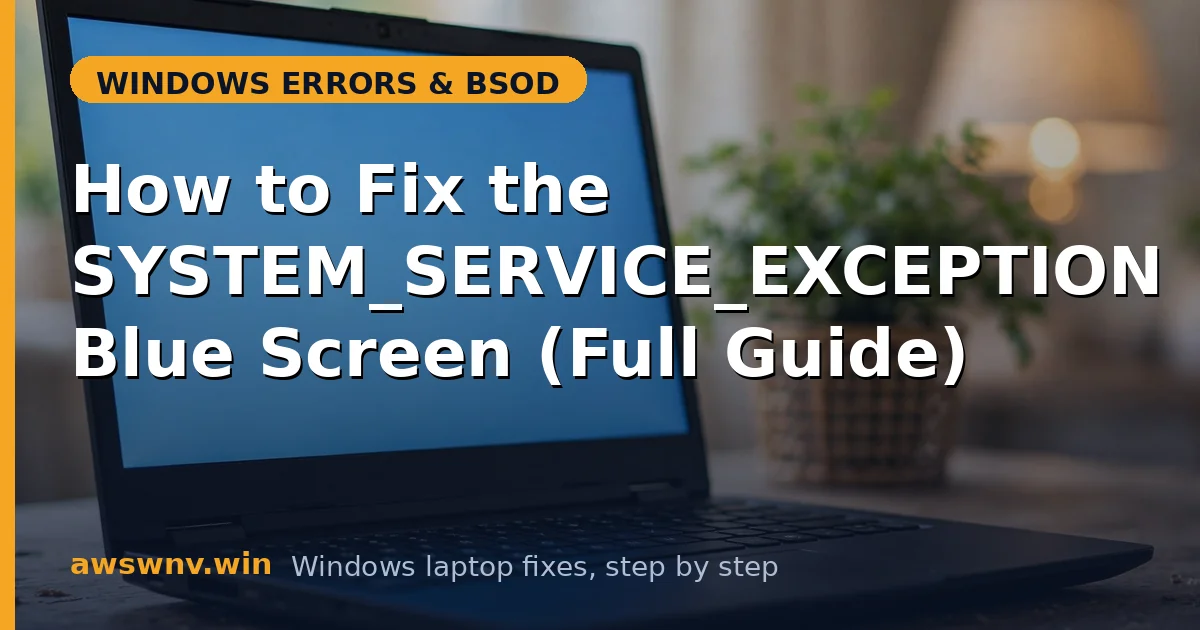 How to Fix the SYSTEM_SERVICE_EXCEPTION Blue Screen (Full Guide)