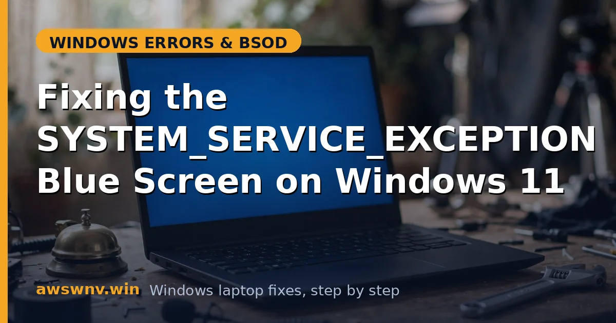 Fixing the SYSTEM_SERVICE_EXCEPTION Blue Screen on Windows 11