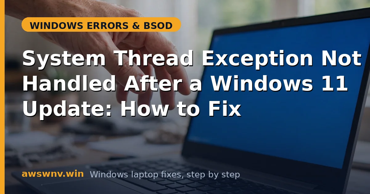 System Thread Exception Not Handled After a Windows 11 Update: How to Fix