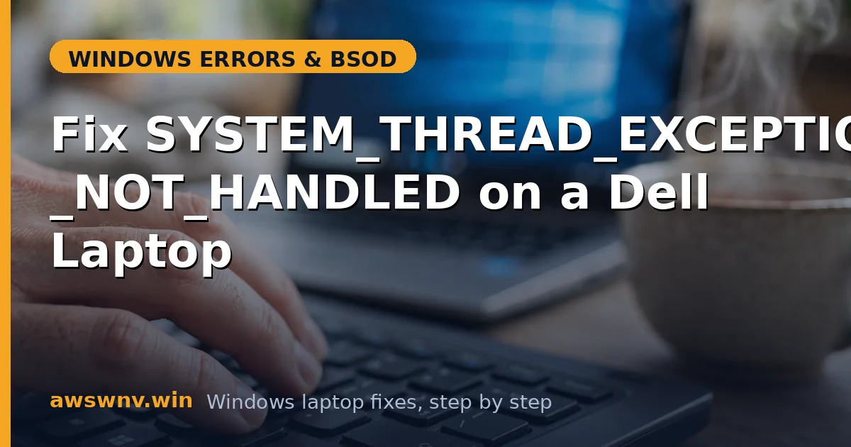 Fix SYSTEM_THREAD_EXCEPTION_NOT_HANDLED on a Dell Laptop