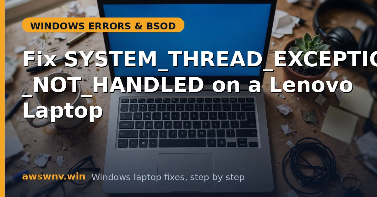Fix SYSTEM_THREAD_EXCEPTION_NOT_HANDLED on a Lenovo Laptop