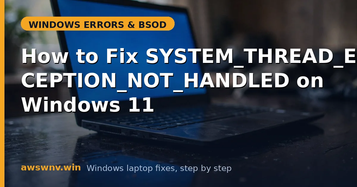 How to Fix SYSTEM_THREAD_EXCEPTION_NOT_HANDLED on Windows 11