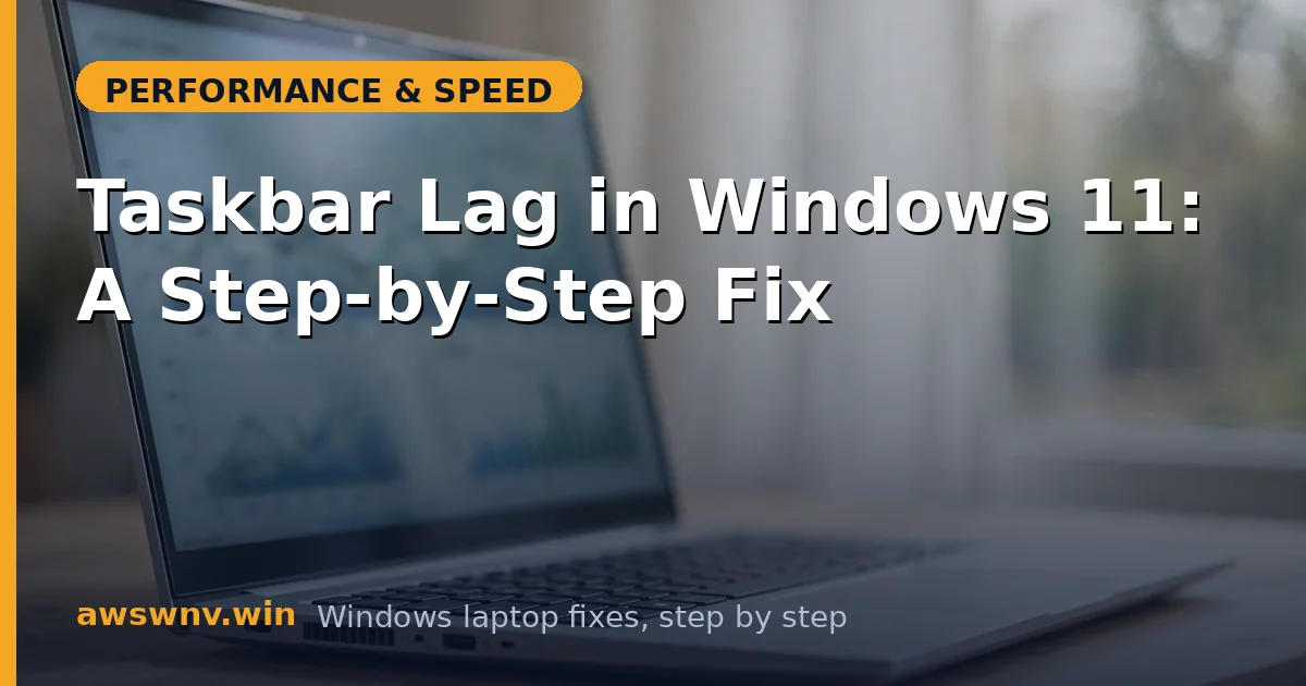 Taskbar Lag in Windows 11: A Step-by-Step Fix