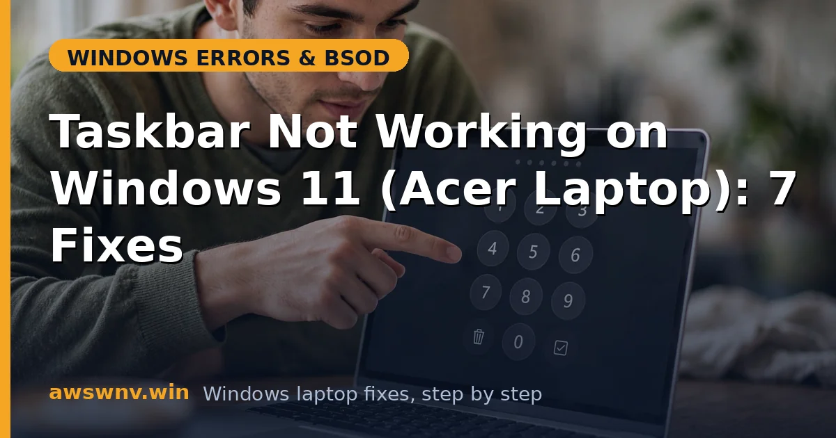 Taskbar Not Working on Windows 11 (Acer Laptop): 7 Fixes
