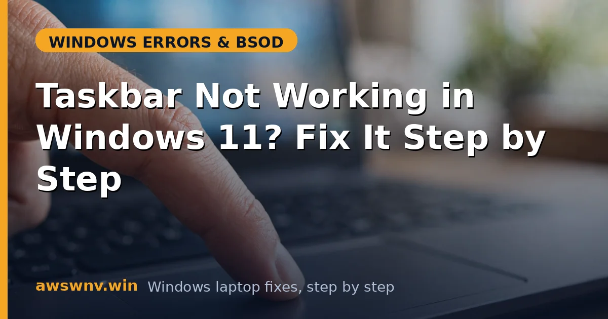 Taskbar Not Working in Windows 11? Fix It Step by Step