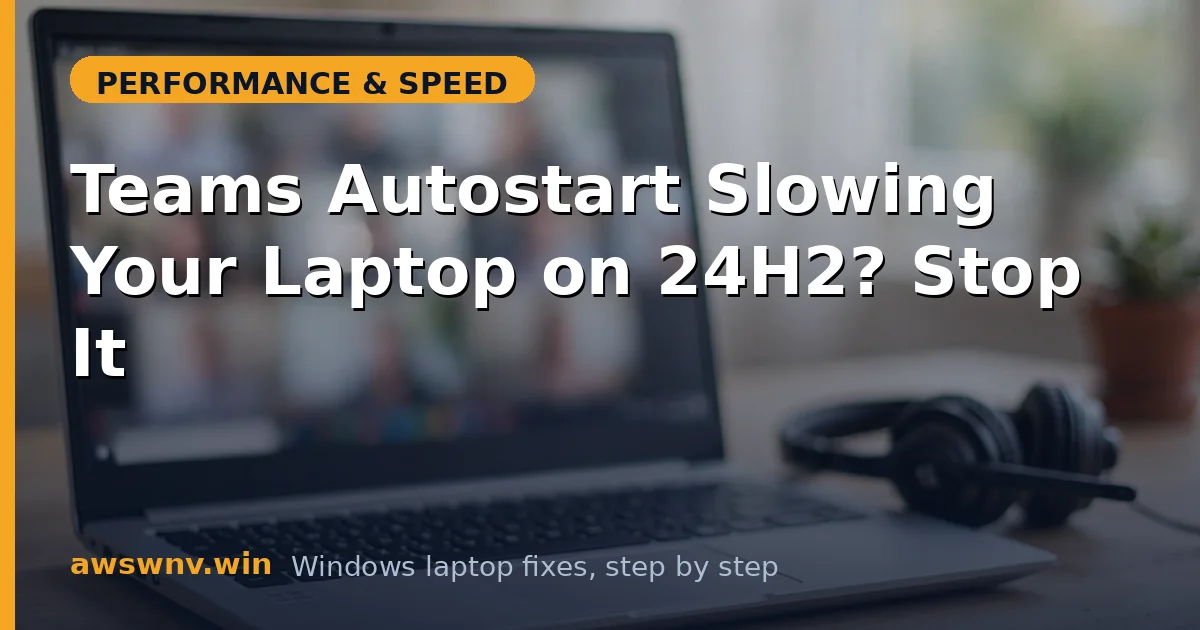 Teams Autostart Slowing Your Laptop on 24H2? Stop It