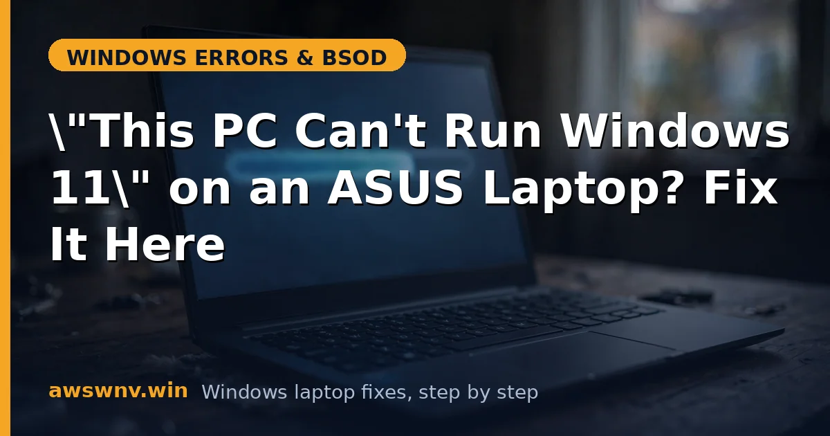 "This PC Can't Run Windows 11" on an ASUS Laptop? Fix It Here