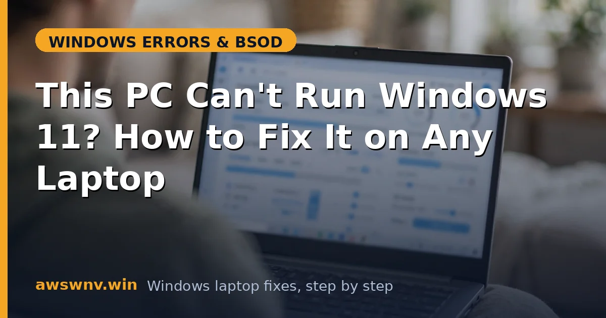 This PC Can't Run Windows 11? How to Fix It on Any Laptop