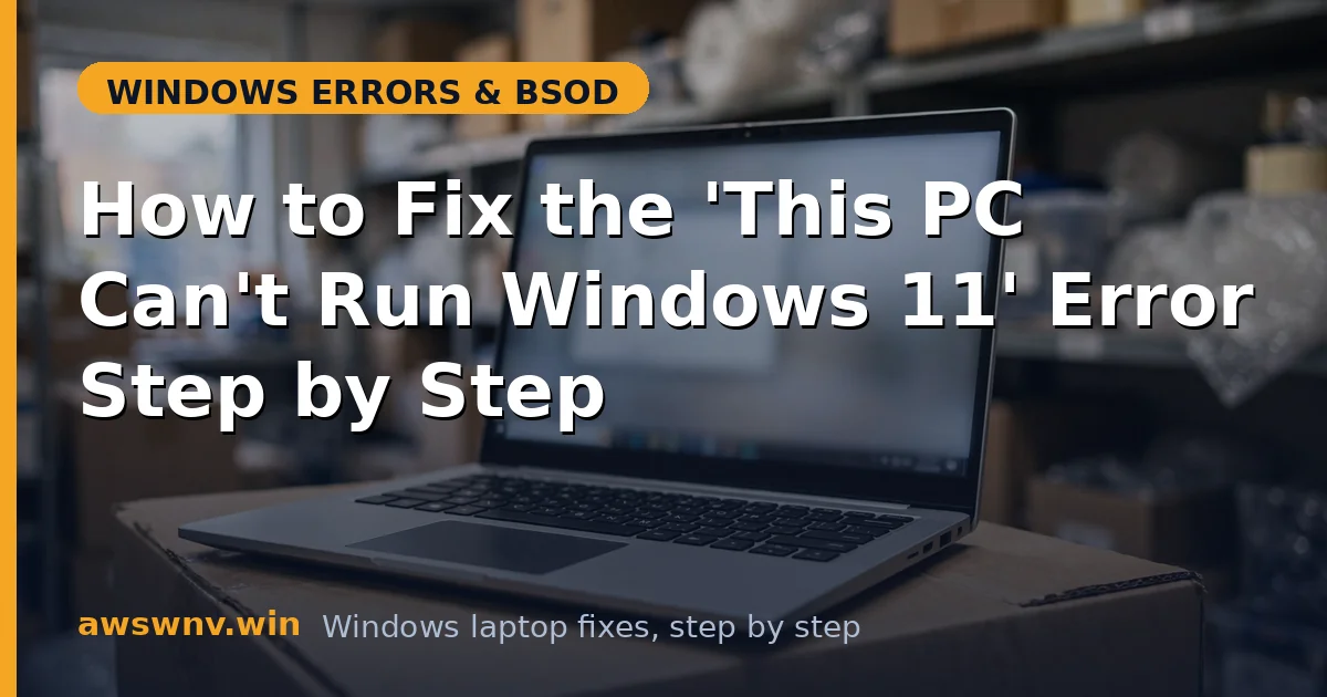 How to Fix the 'This PC Can't Run Windows 11' Error Step by Step
