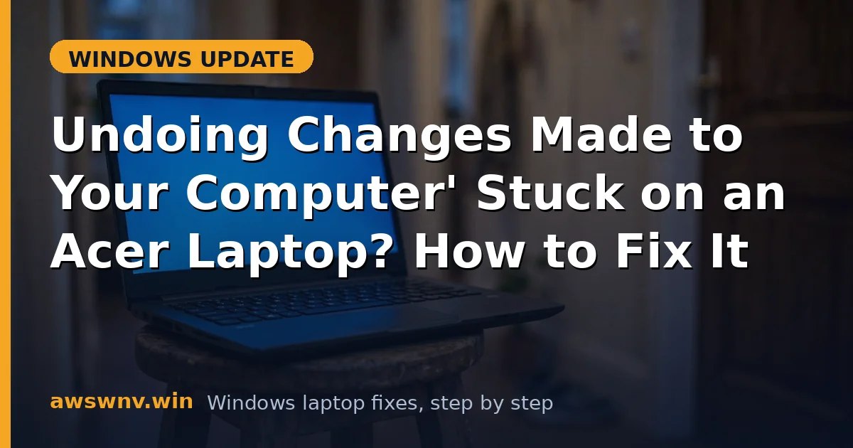 'Undoing Changes Made to Your Computer' Stuck on an Acer Laptop? How to Fix It