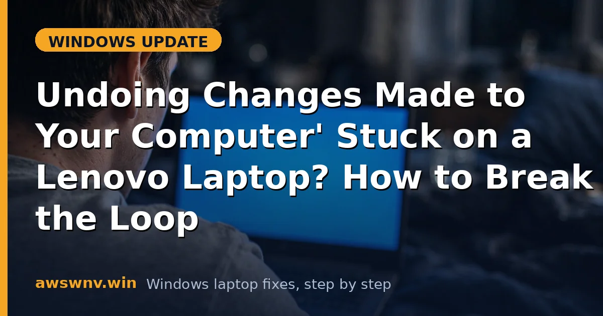 'Undoing Changes Made to Your Computer' Stuck on a Lenovo Laptop? How to Break the Loop