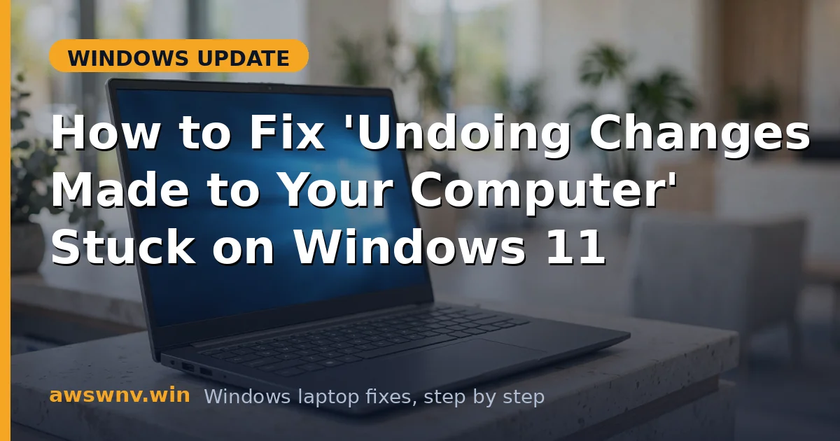 How to Fix 'Undoing Changes Made to Your Computer' Stuck on Windows 11