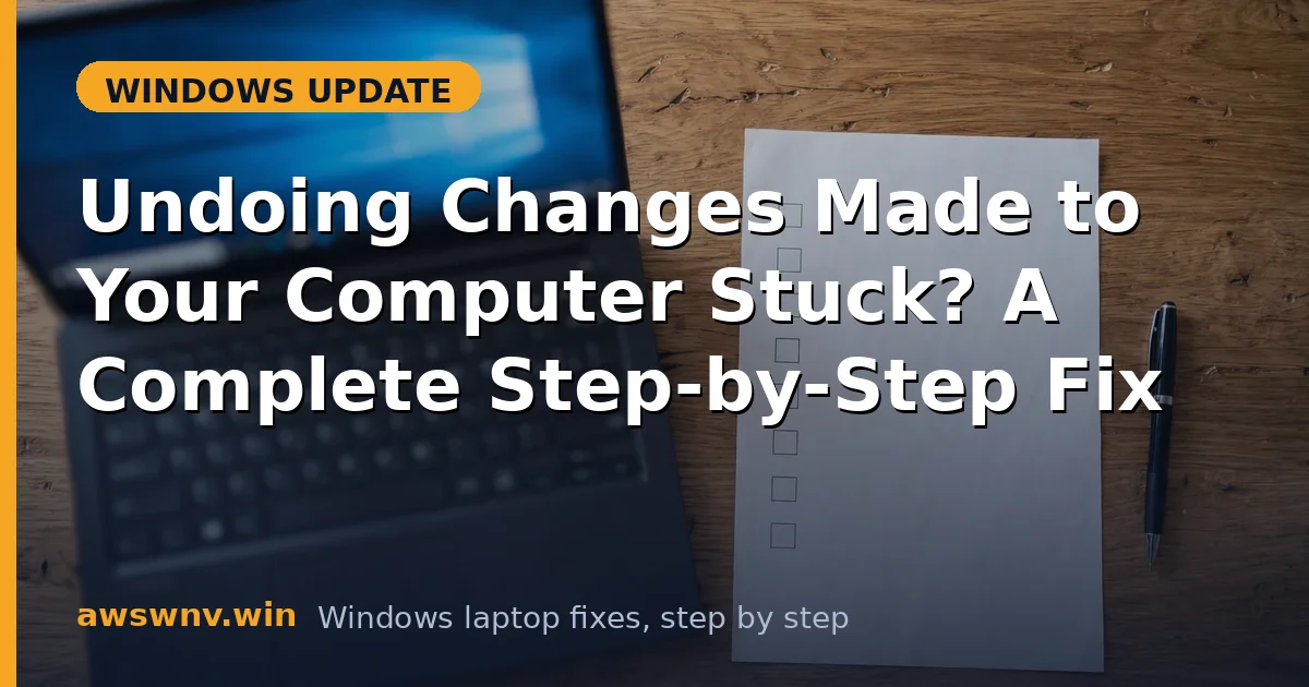 Undoing Changes Made to Your Computer Stuck? A Complete Step-by-Step Fix