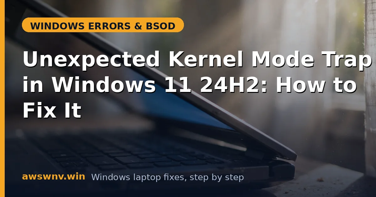 Unexpected Kernel Mode Trap in Windows 11 24H2: How to Fix It