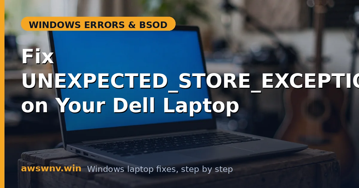 Fix UNEXPECTED_STORE_EXCEPTION on Your Dell Laptop