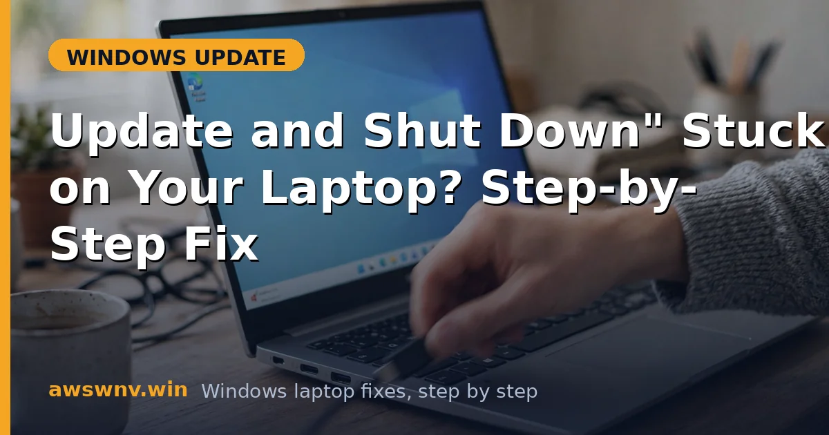 "Update and Shut Down" Stuck on Your Laptop? Step-by-Step Fix