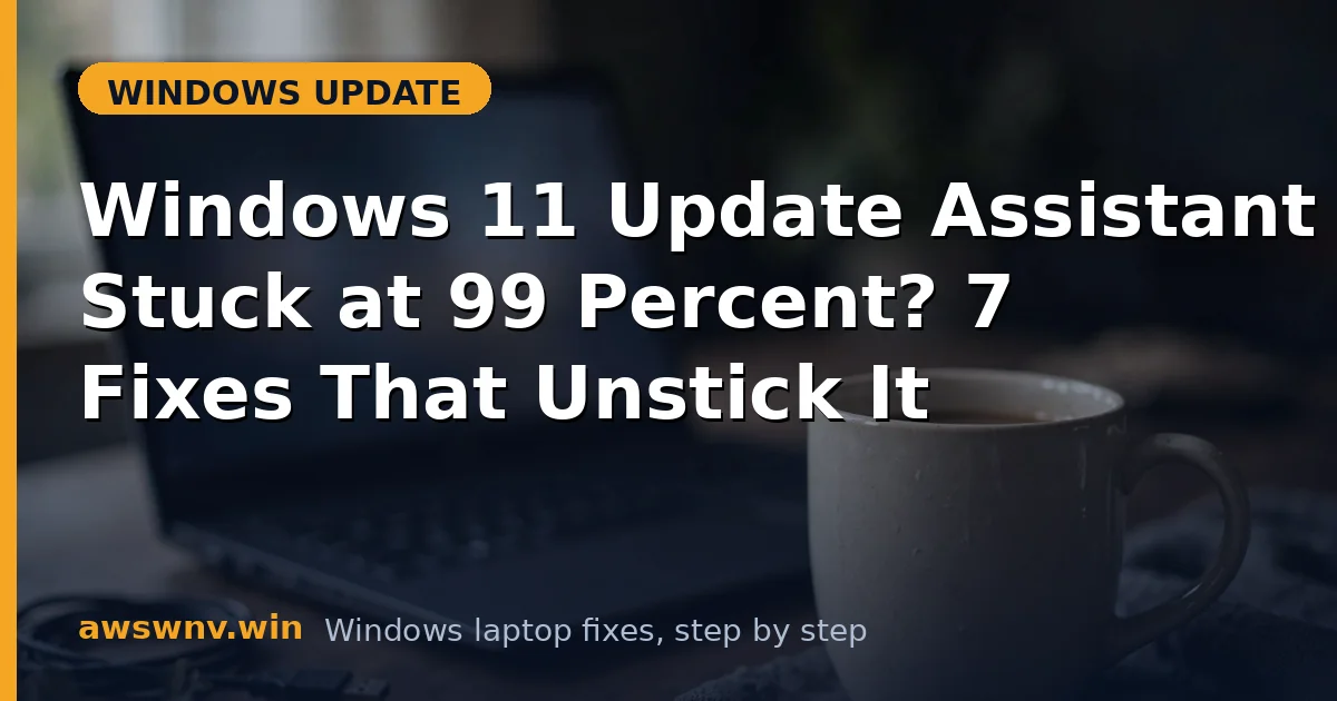 Windows 11 Update Assistant Stuck at 99 Percent? 7 Fixes That Unstick It