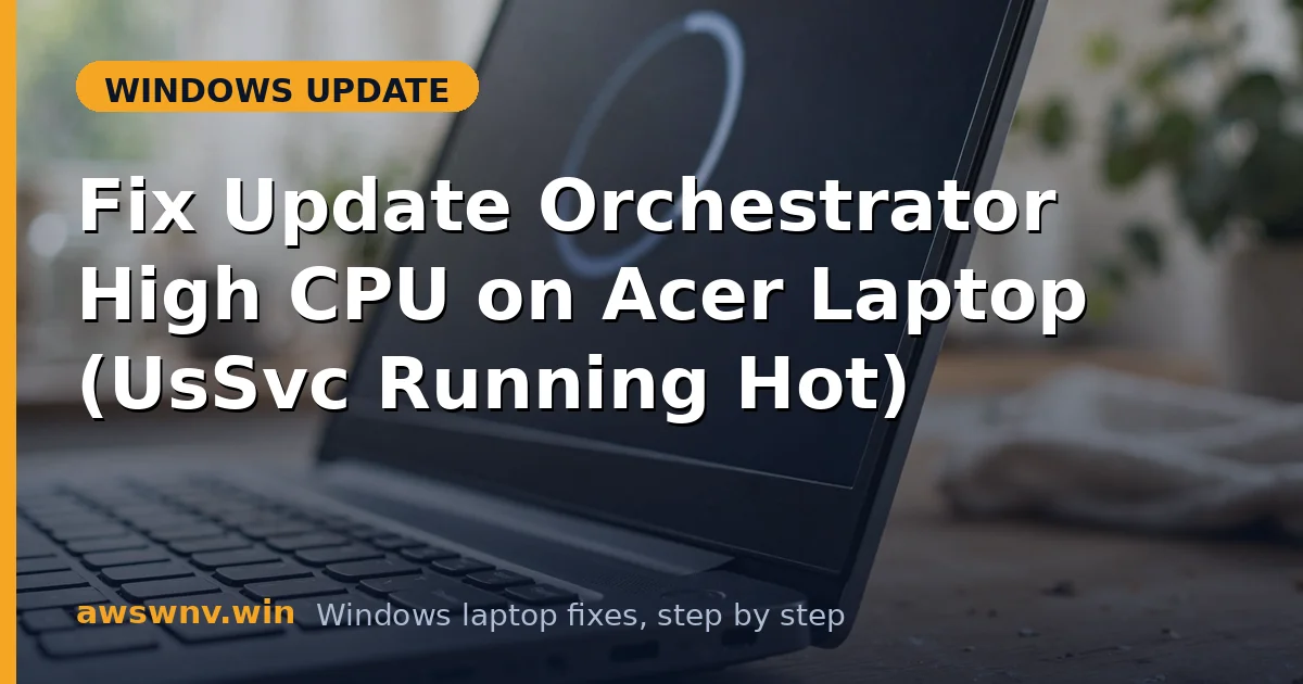 Fix Update Orchestrator High CPU on Acer Laptop (UsSvc Running Hot)