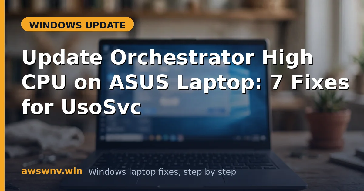 Update Orchestrator High CPU on ASUS Laptop: 7 Fixes for UsoSvc