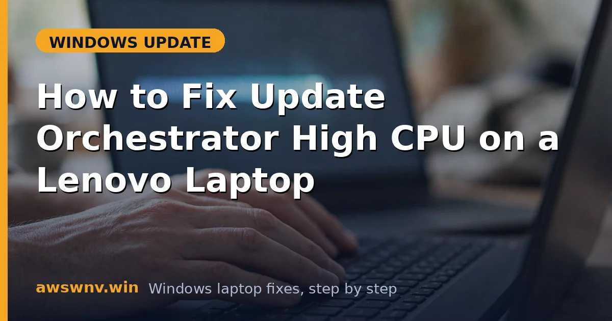 How to Fix Update Orchestrator High CPU on a Lenovo Laptop