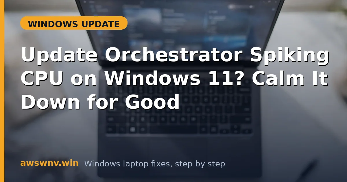 Update Orchestrator Spiking CPU on Windows 11? Calm It Down for Good