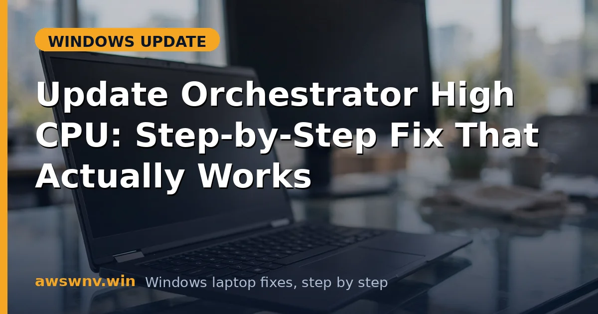 Update Orchestrator High CPU: Step-by-Step Fix That Actually Works