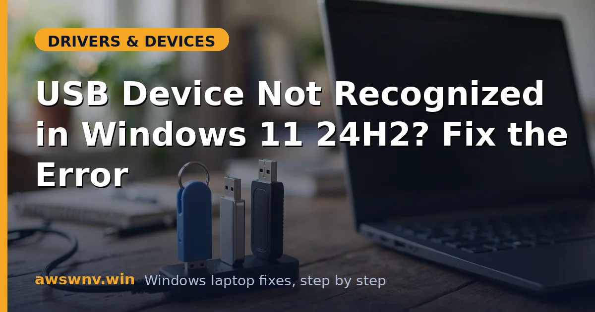 USB Device Not Recognized in Windows 11 24H2? Fix the Error