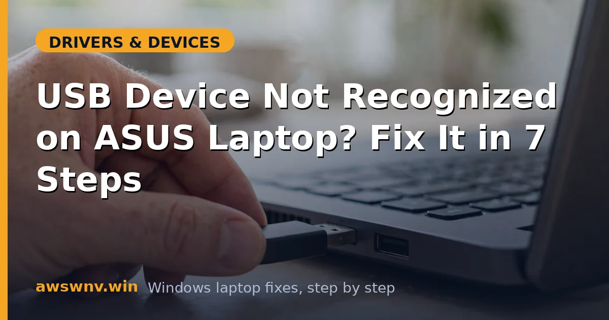 USB Device Not Recognized on ASUS Laptop? Fix It in 7 Steps