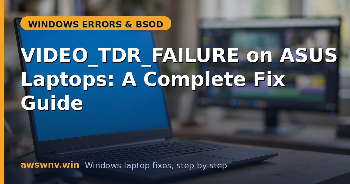 VIDEO_TDR_FAILURE on ASUS Laptops: A Complete Fix Guide