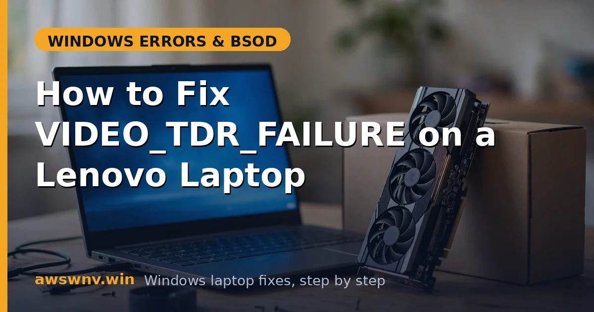 How to Fix VIDEO_TDR_FAILURE on a Lenovo Laptop