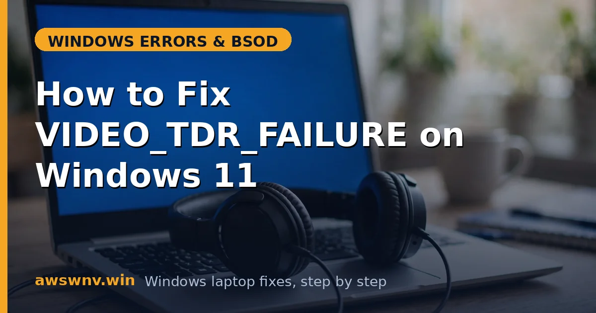 How to Fix VIDEO_TDR_FAILURE on Windows 11