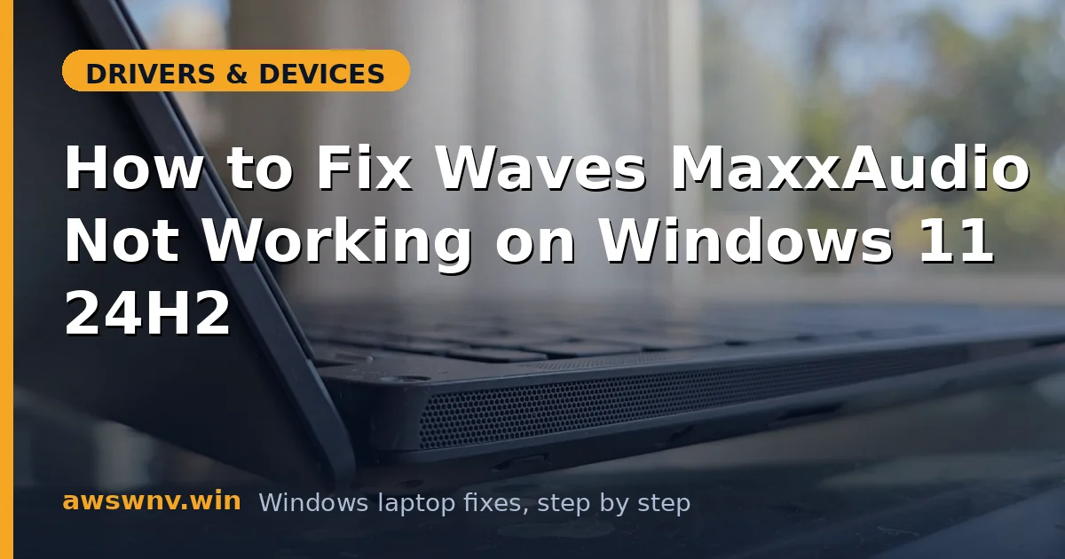 How to Fix Waves MaxxAudio Not Working on Windows 11 24H2