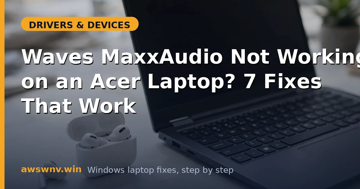 Waves MaxxAudio Not Working on an Acer Laptop? 7 Fixes That Work