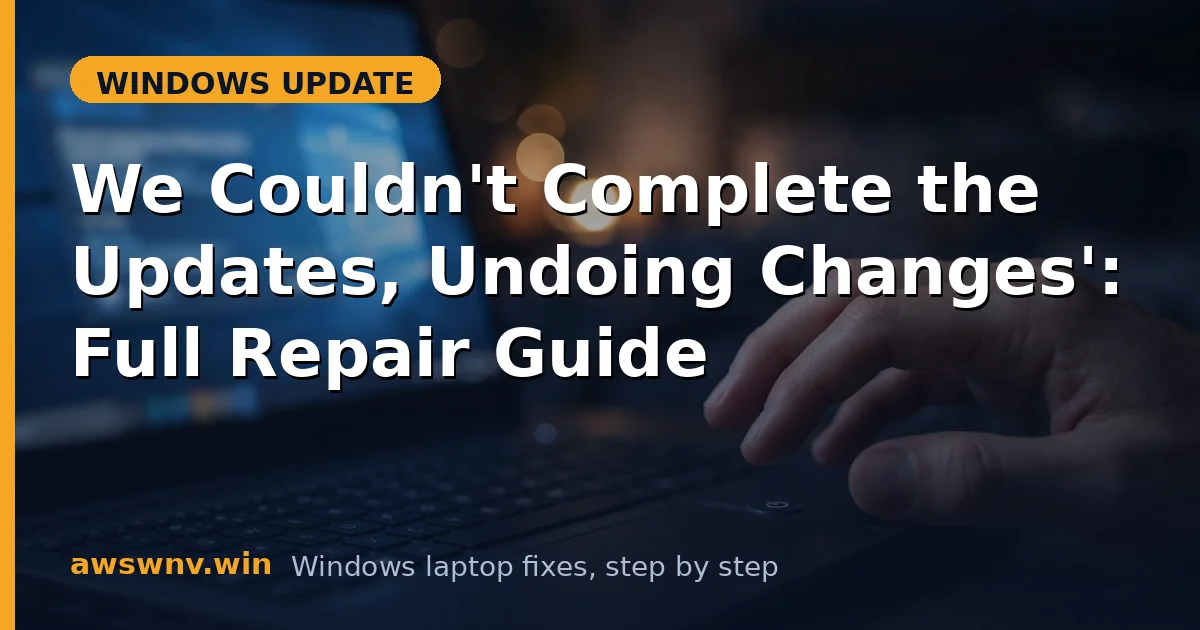 'We Couldn't Complete the Updates, Undoing Changes': Full Repair Guide