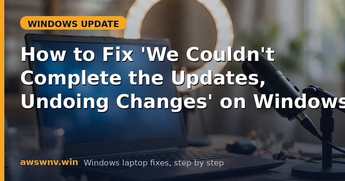 How to Fix 'We Couldn't Complete the Updates, Undoing Changes' on Windows