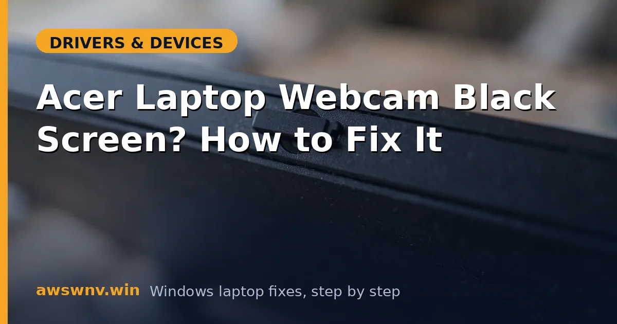 Acer Laptop Webcam Black Screen? How to Fix It