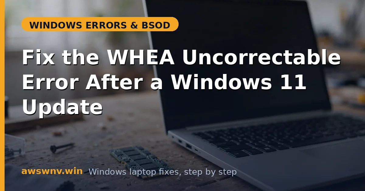 Fix the WHEA Uncorrectable Error After a Windows 11 Update