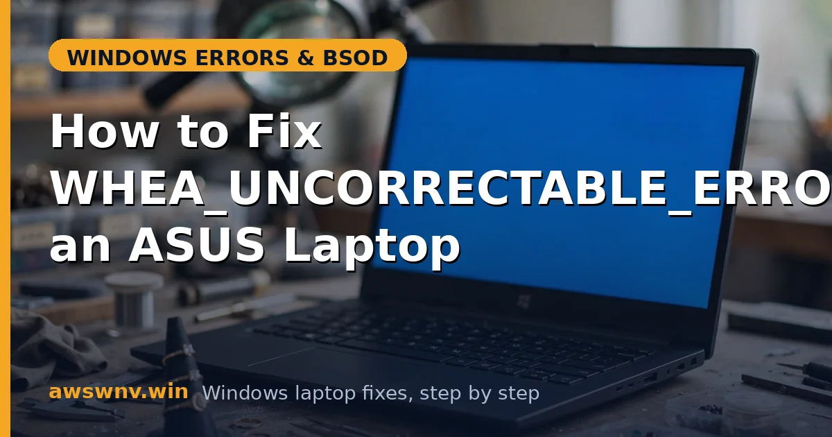 How to Fix WHEA_UNCORRECTABLE_ERROR on an ASUS Laptop