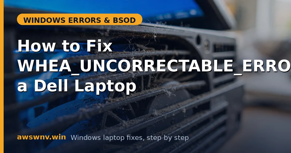 How to Fix WHEA_UNCORRECTABLE_ERROR on a Dell Laptop