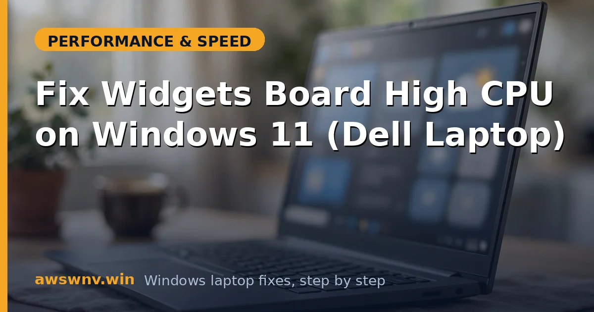 Fix Widgets Board High CPU on Windows 11 (Dell Laptop)