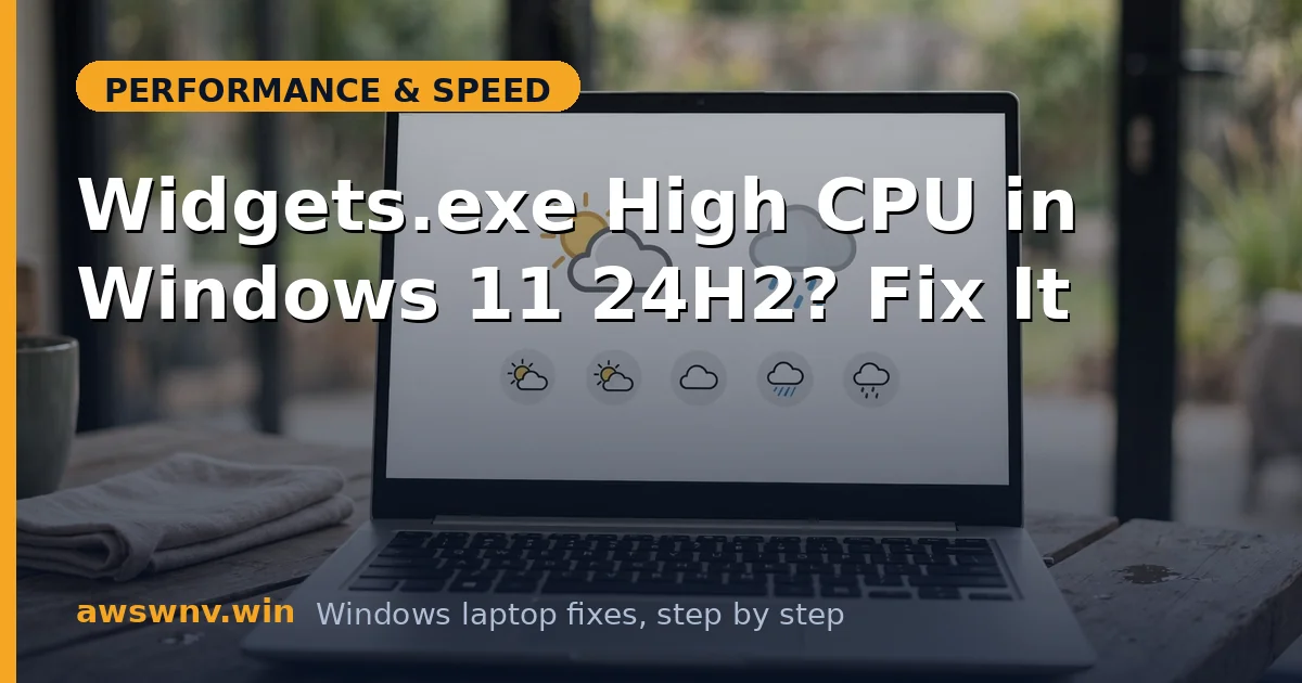 Widgets.exe High CPU in Windows 11 24H2? Fix It