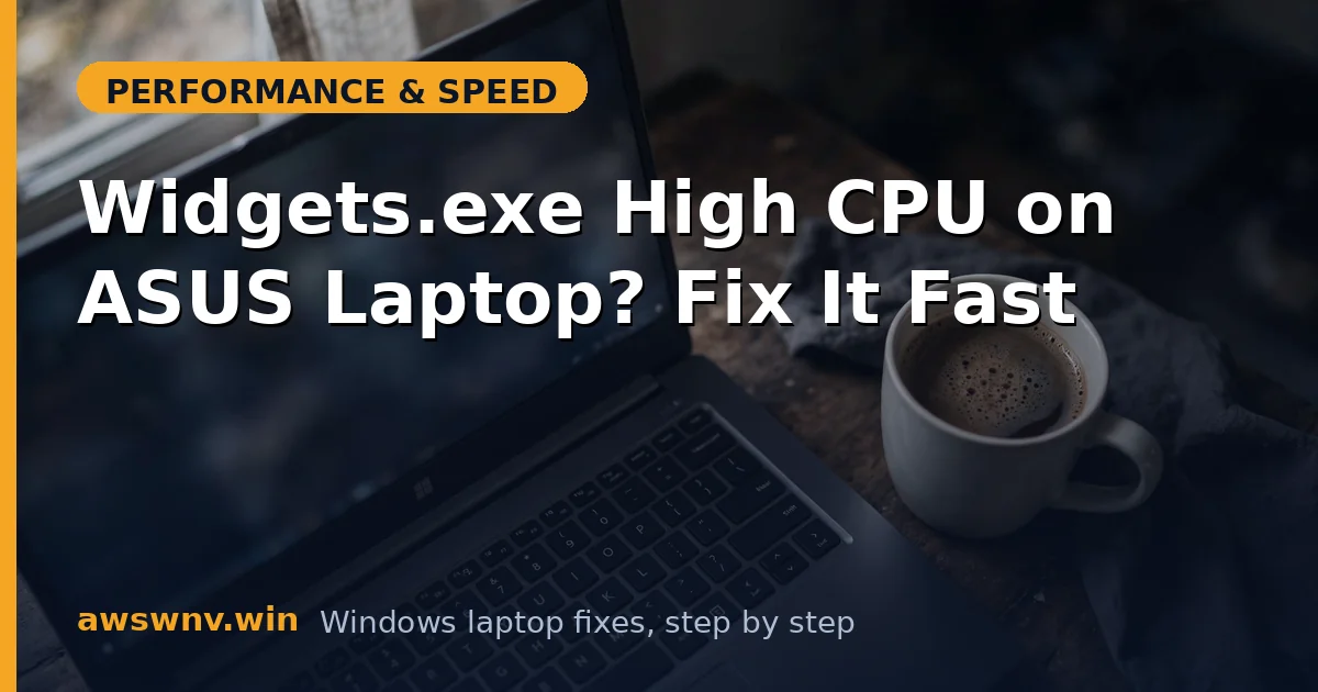 Widgets.exe High CPU on ASUS Laptop? Fix It Fast