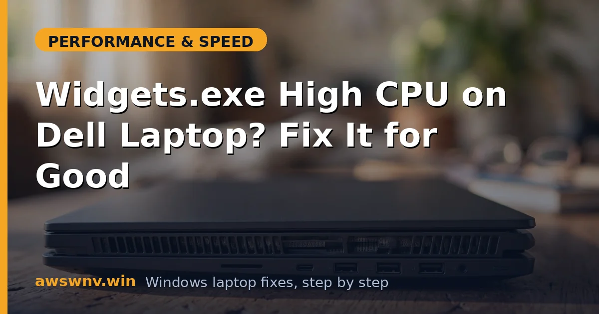 Widgets.exe High CPU on Dell Laptop? Fix It for Good