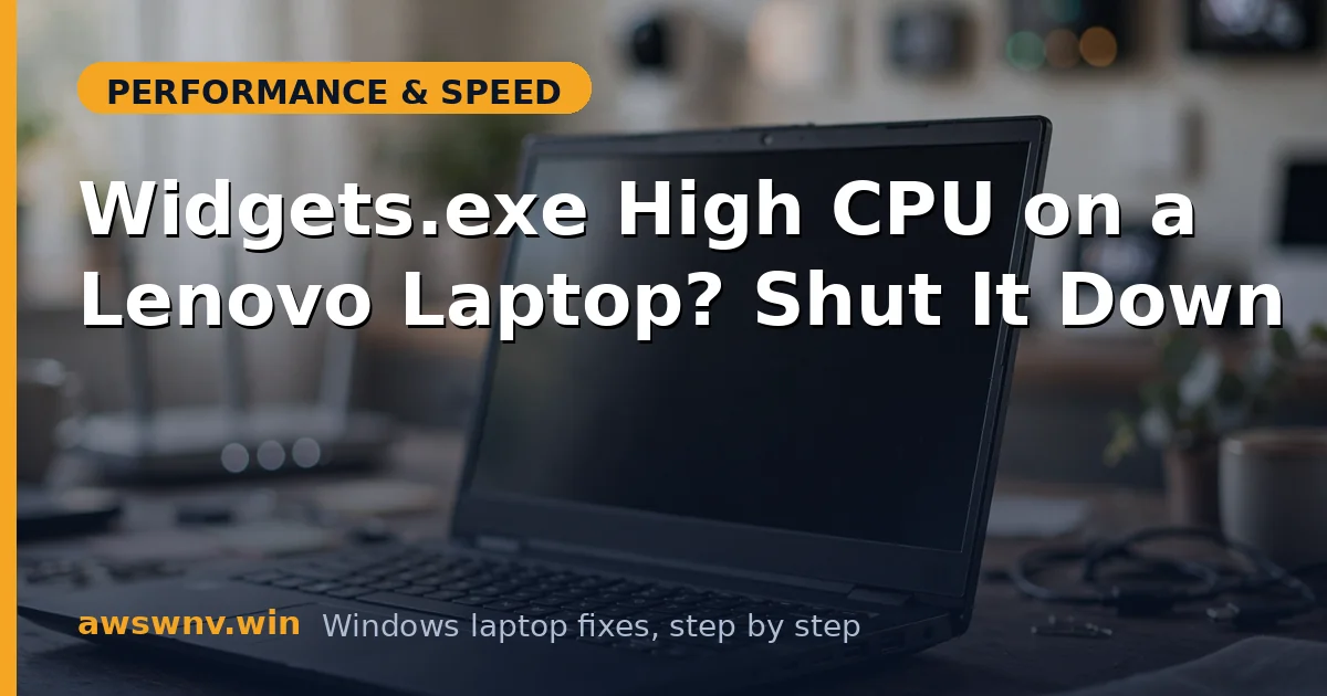 Widgets.exe High CPU on a Lenovo Laptop? Shut It Down