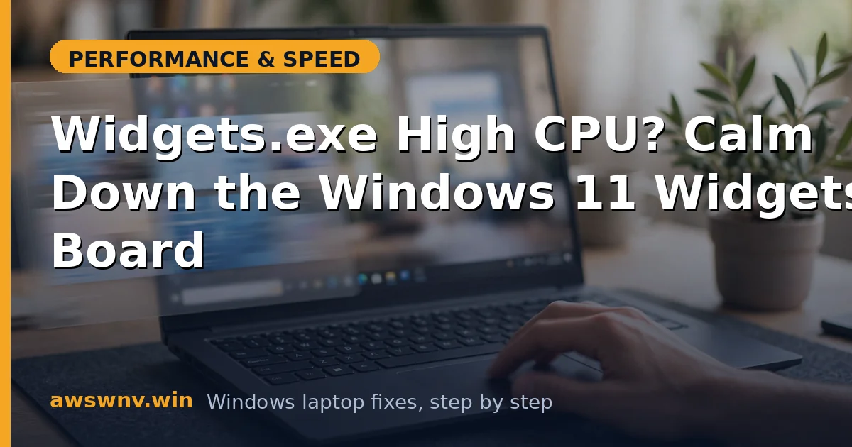 Widgets.exe High CPU? Calm Down the Windows 11 Widgets Board
