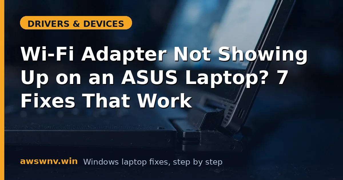 Wi-Fi Adapter Not Showing Up on an ASUS Laptop? 7 Fixes That Work