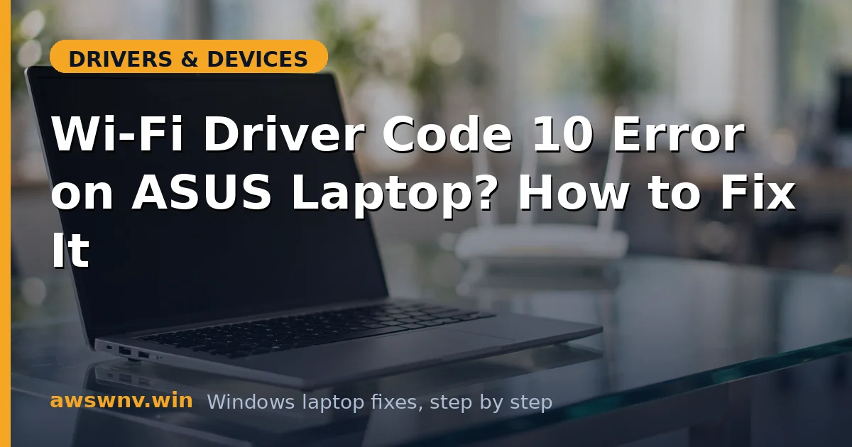 Wi-Fi Driver Code 10 Error on ASUS Laptop? How to Fix It