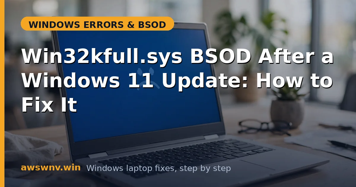 Win32kfull.sys BSOD After a Windows 11 Update: How to Fix It