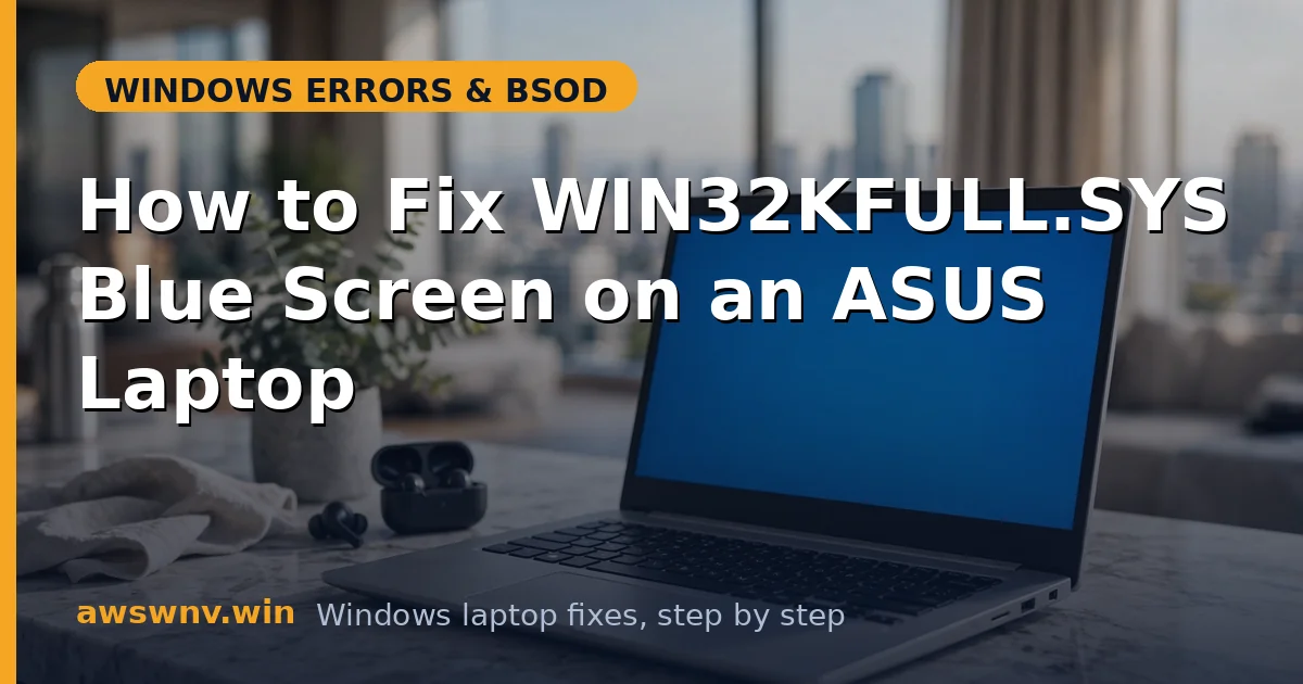 How to Fix WIN32KFULL.SYS Blue Screen on an ASUS Laptop