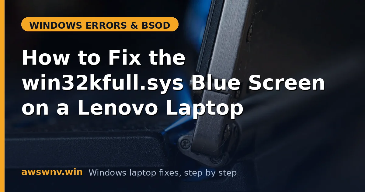 How to Fix the win32kfull.sys Blue Screen on a Lenovo Laptop